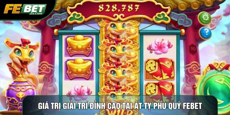 Giá trị giải trí đỉnh cao tại ất tỵ phú quý Febet